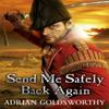 Send Me Safely Back Again by Adrian Goldsworthy Paperback Book 9781780220994