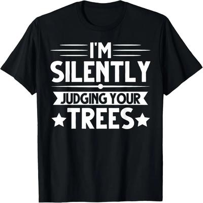 I Am Silently Judging Your Trees Arborist Tree Climbing T-Shirt