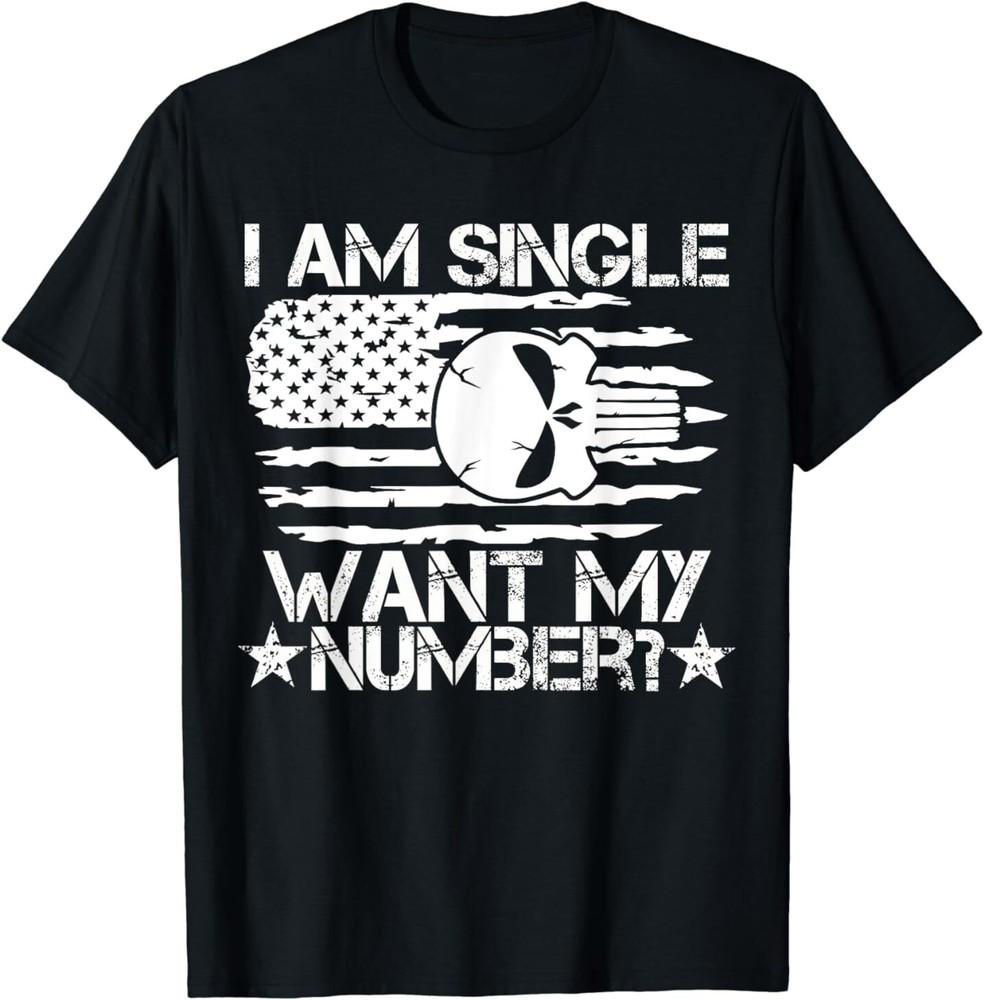 

I039;m Single Want My Number USA Flag Skull Birthdays Singles T-Shirt Unisex T-Shirt M