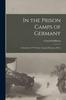 The In the Prison Camps of Germany; a Narrative of "Y" Service Among Prisoners of War Book