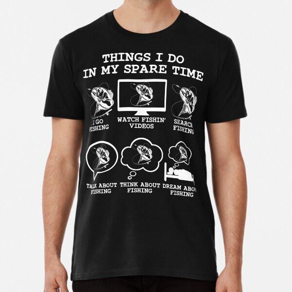 Things I Do In My Spare Time Fishing, Funny T-Shirt S-5XL Best T-Shirt
