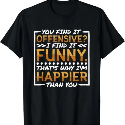 You Find It Offensive I Find It Funny That'S Why I'M Happier T-Shirt