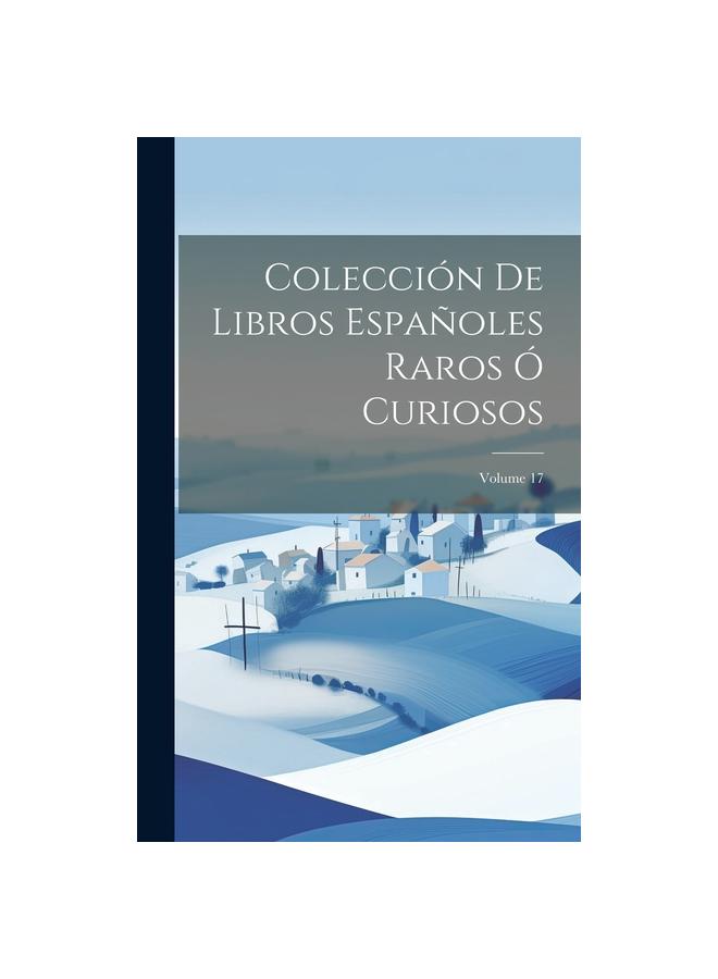Bok Coleccion De Libros Espanoles Raros O Curiosos; Volume 17
