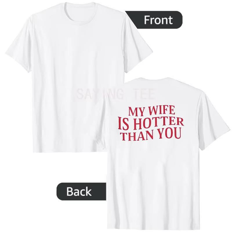 My Wife Is Hotter Than You Sarcastic Saying Tee Letters Printed On Back Personality TShirt Streetwear Clothes Novelty Gift