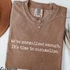Comfort Colors Weve Normalized Enough Its Time to Caramelize Shirt, Funny Quote Tee, Food Pun Shirt, Sarcastic Humor Tee, Weird Saying Shirt