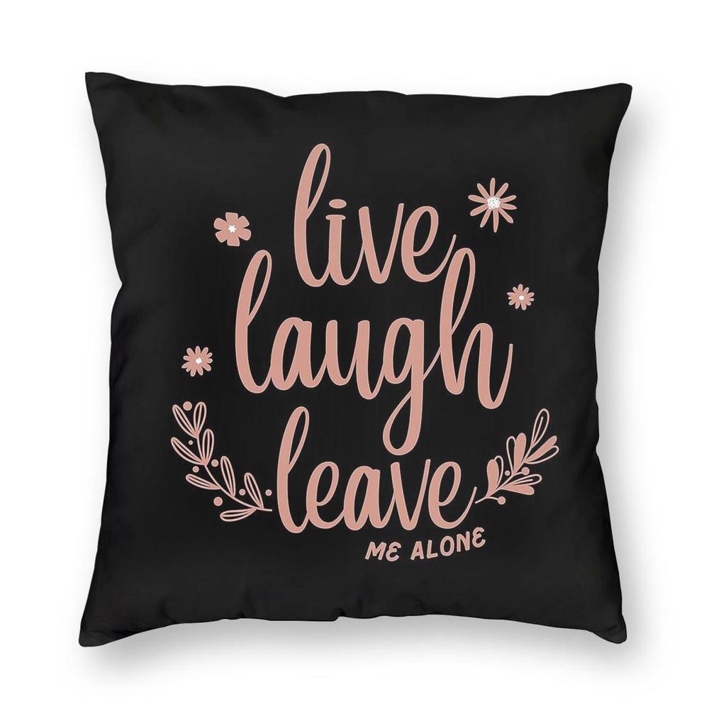 Live Laugh Leave Me Alone Square Pillowcase Polyester Linen Velvet Creative Zip Decorative Sofa Cushion Cover