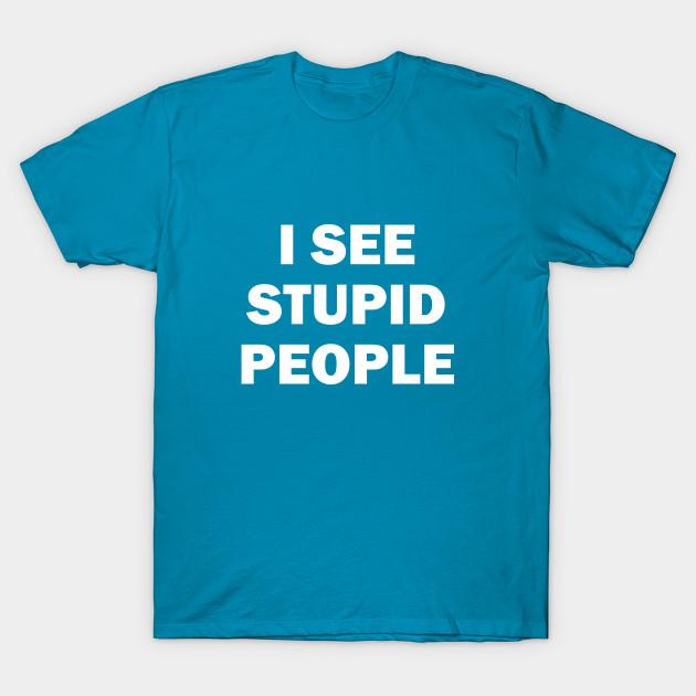 

New Fashion Men T Shirt I See Stupid People Print Short Sleeve Tops Tees Casual 4XL кислотные синий