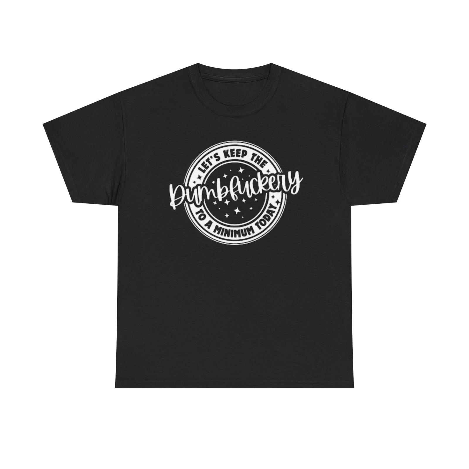 Men s and Women s T-shirts Keep The Dumb To A Minimum Graphic XXXL