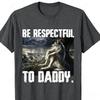 Funny Daddy Wolf Meme TShirt Be Respectful To Daddy Storm Scenery Wolf Print Unisex Summer Loose Cotton Short Sleeve Street Tee