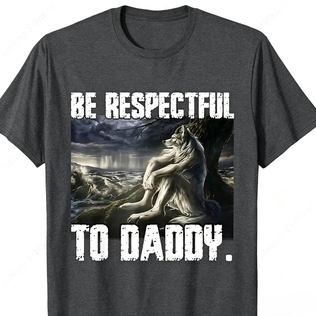 Funny Daddy Wolf Meme TShirt Be Respectful To Daddy Storm Scenery Wolf Print Unisex Summer Loose Cotton Short Sleeve Street Tee