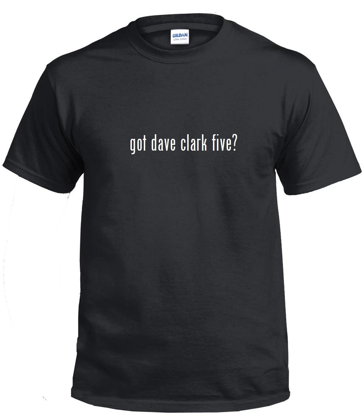 Got dave clark five ? Funny T-Shirt Funny White Black Cotton Tee Shirt S