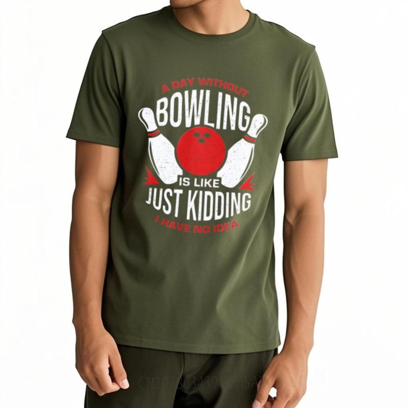 Solid Color For Unisex Oneck Tshirt Graphic A Day Without Bowling Is Like Just Kidding I Have No Idea Anime For Unisex Teeshirt