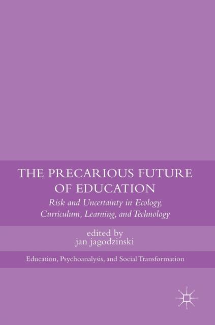 Bok The Precarious Future of Education : Risk and Uncertainty In Ecology, Curriculum, Learning, and Technology