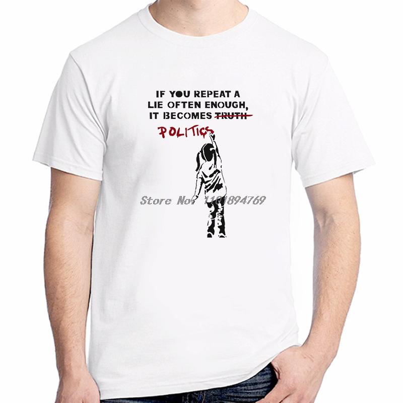 Banksy Street Graffiti Artist Girls Cotton Tshirt If You Repeat A Lie Often Enough It Becomes Politics Summer Unisexs Tshirt