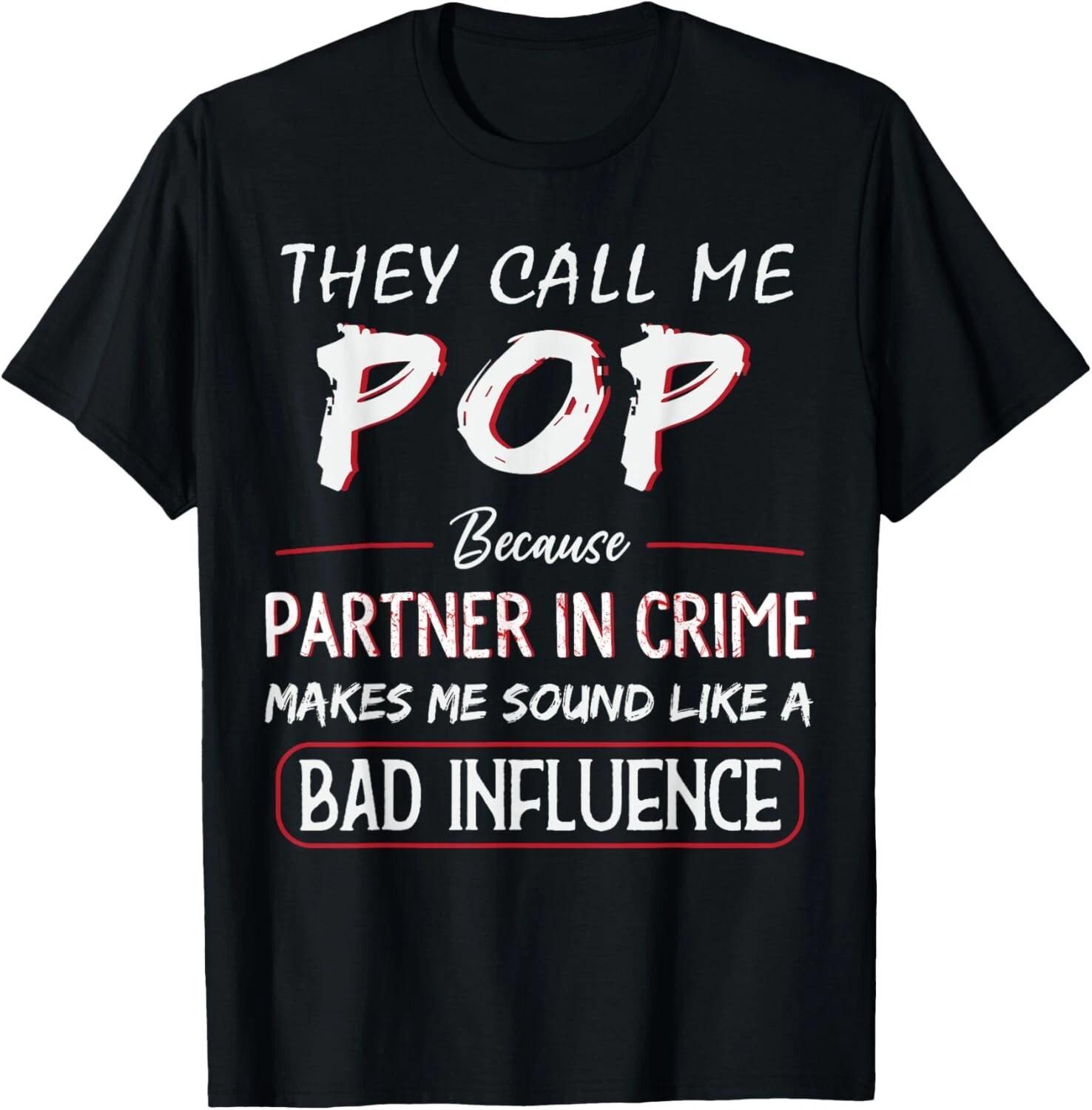 They Call Me Pop Because Partner In Crime Funny Fathers Day Gift Unisex T-Shirt M