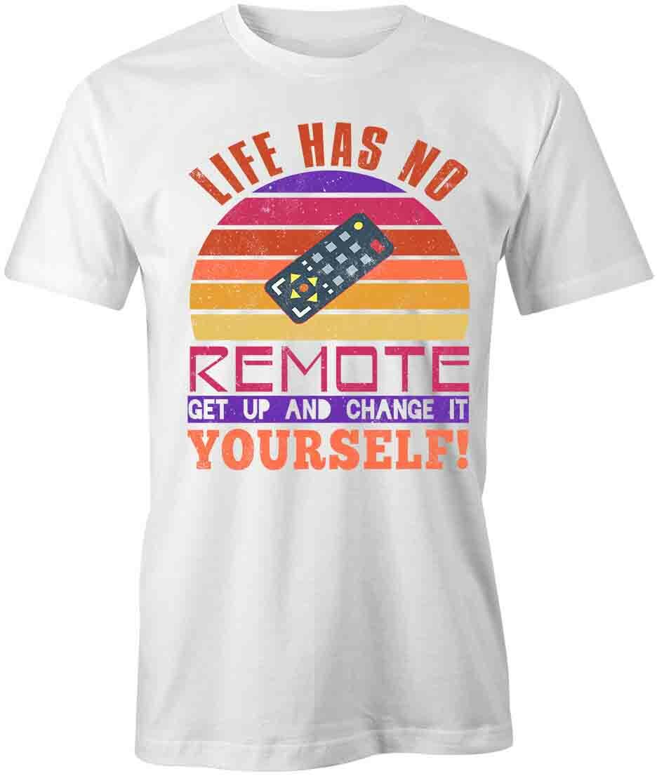 Life Has No Remote TShirt Tee Printed Graphic T-Shirt Gift CLOTHING FUN S1WCA764 S