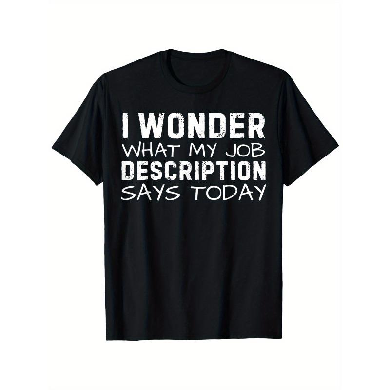 

European sizes Funny Saying Wonder What My Job Description Says Today Gag T-Shirt, Men S and women S four seasons 4XL чорний