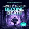 Become Death by James P. Sumner Paperback Book 9781036703042