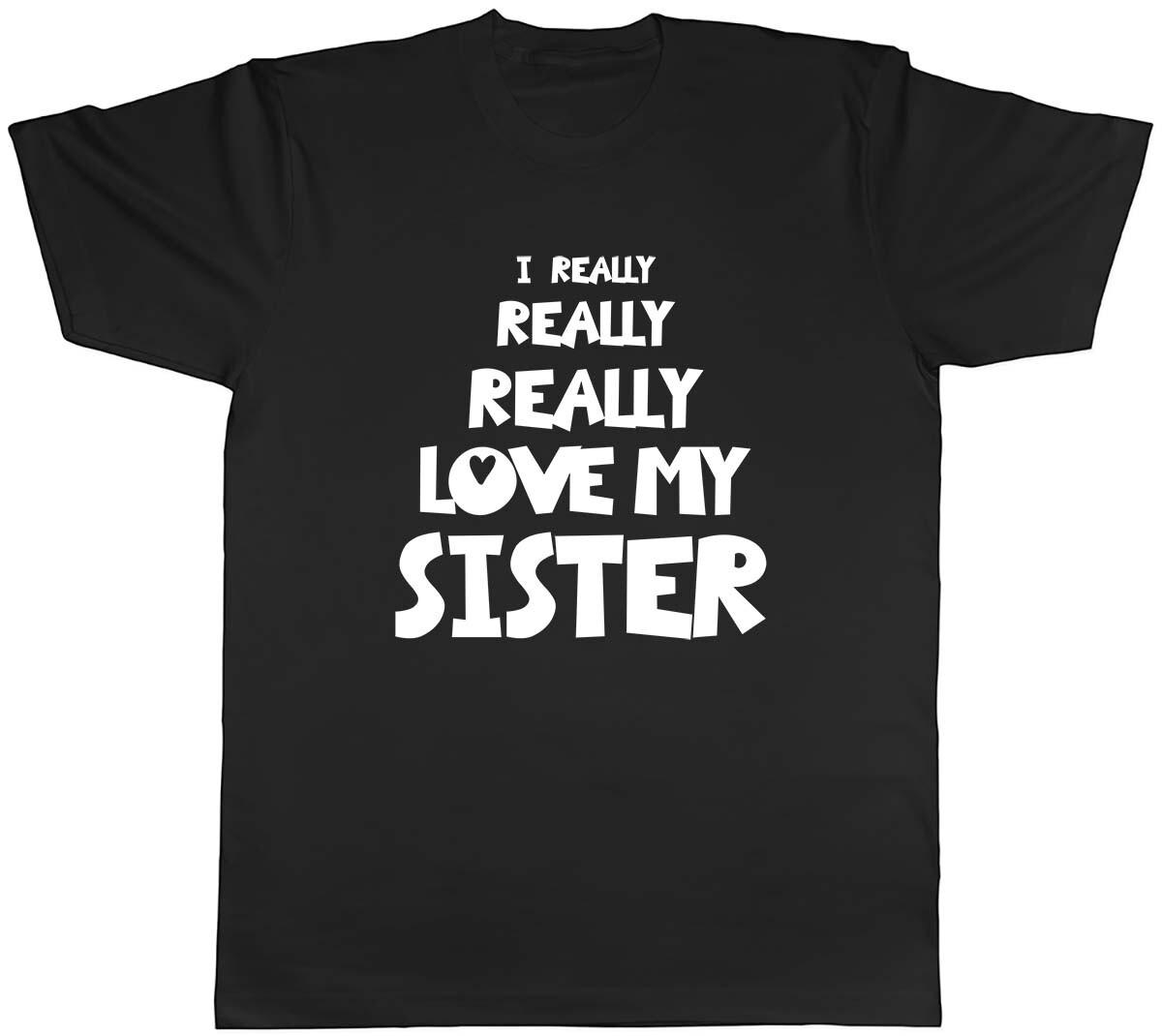 I Really Really Love My Sister Mens Unisex T-Shirt Tee S