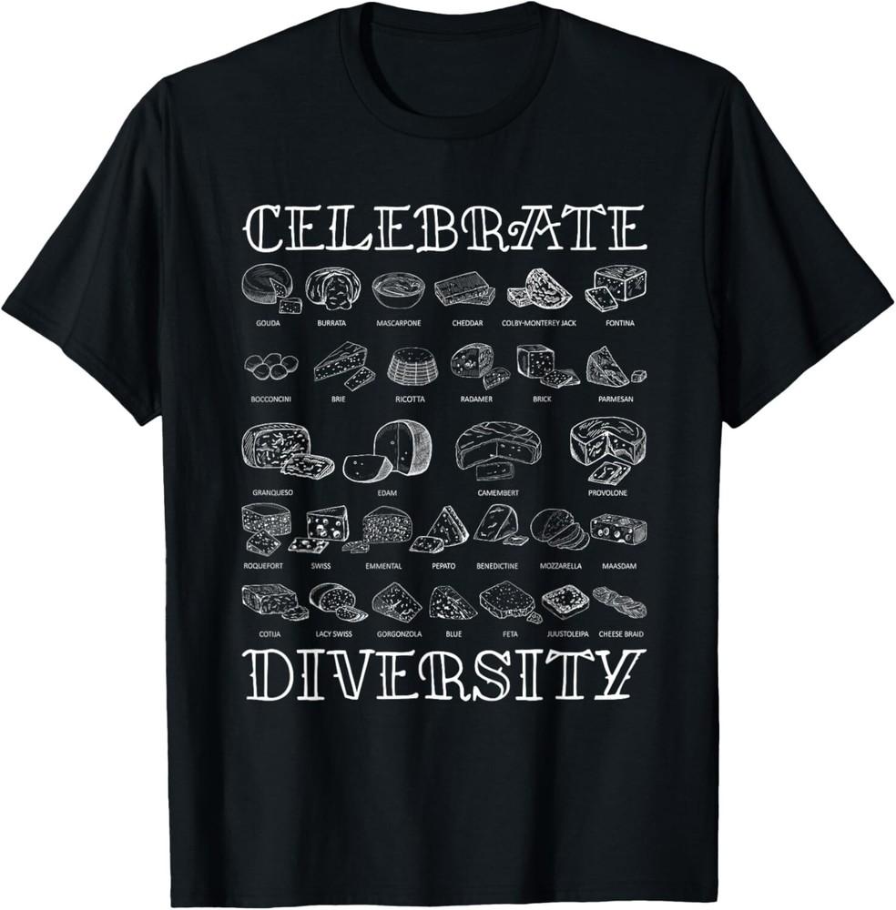 

Celebrate Diversity Types of Cheese _ Cheese Gift Unisex T-Shirt S