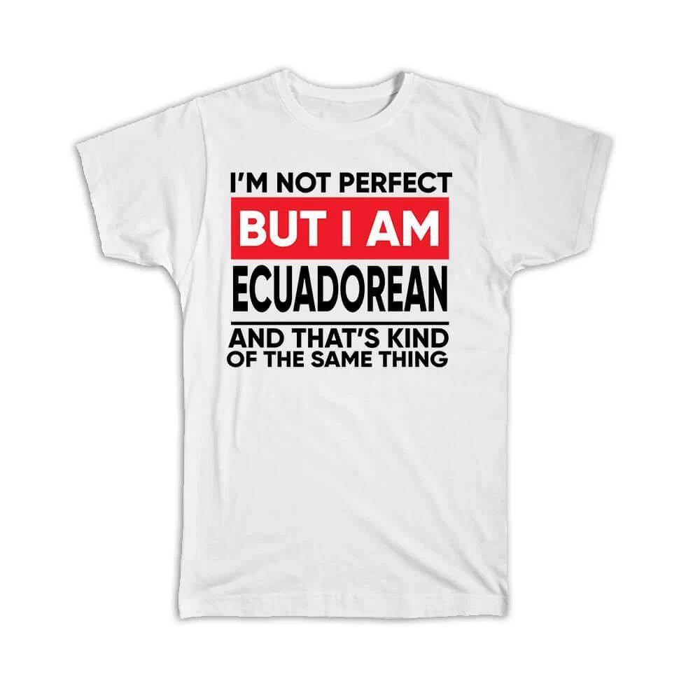 Gift T-Shirt : I am Not Perfect Ecuadorean Ecuador Funny Expat Country XL