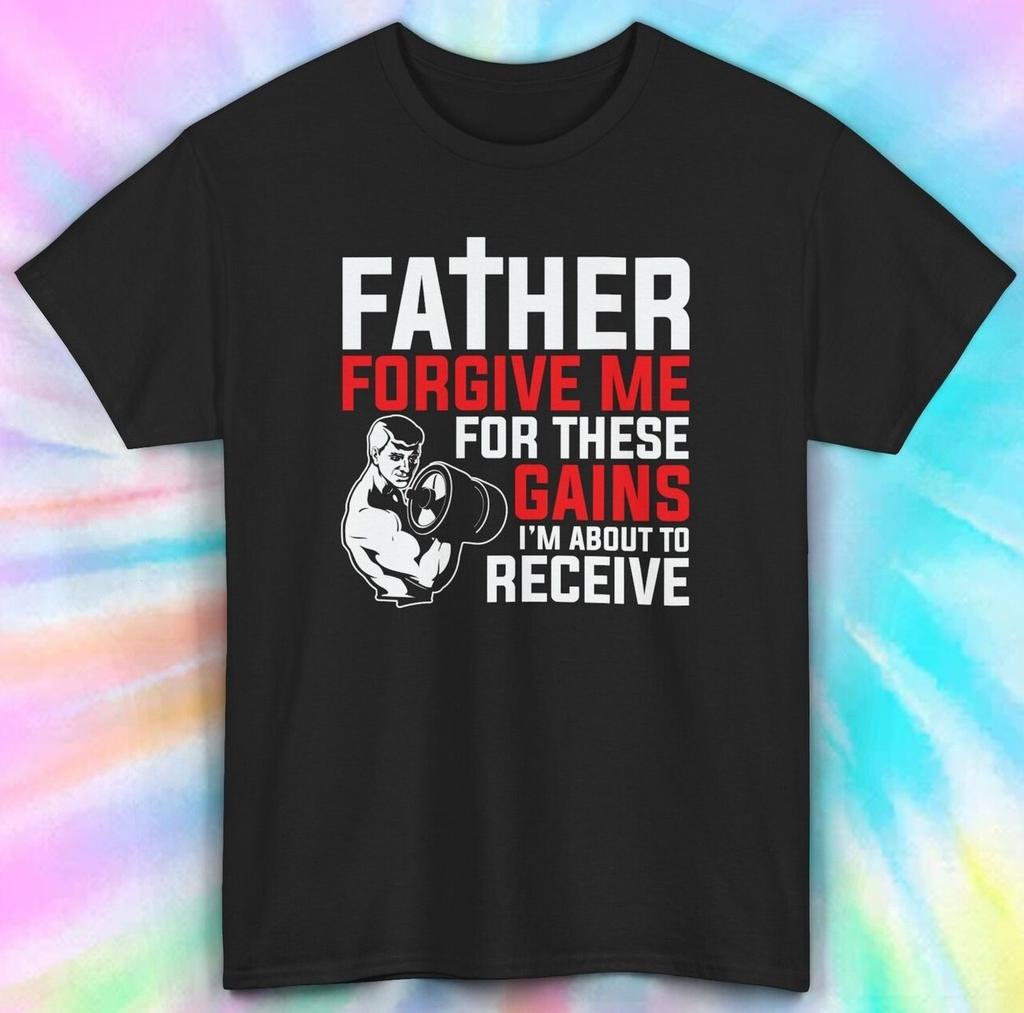 Father Forgive Me for These Gains Gym Shirt | Fitness Workout Tee | S-4xl