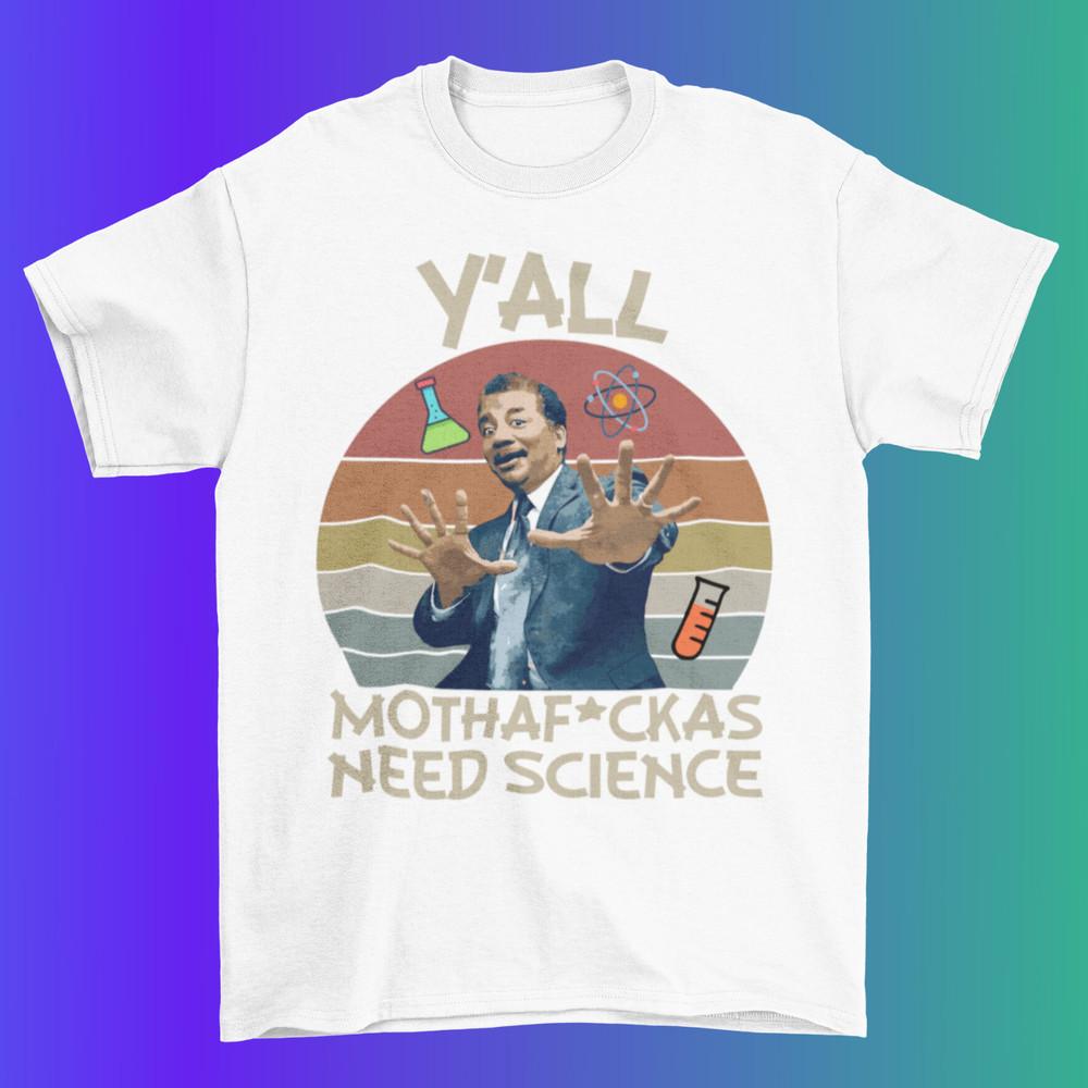 Y All Madafakas Needs Science Neil deGrasse Tyson T shirt %100 Premium Cotton Unisex T-Shirt M