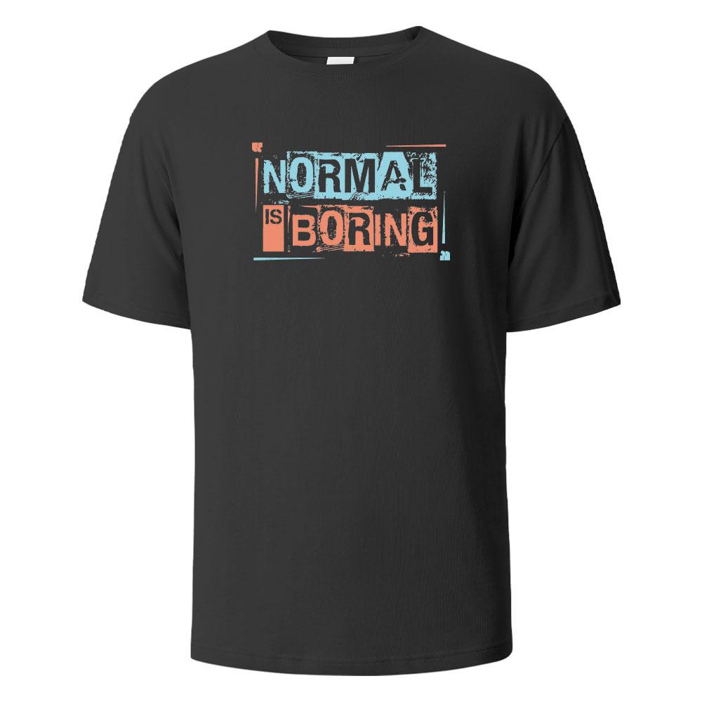 Normal Is Boring Print T-Shirt Summer Tees For Men Women 100% Cotton O-neck Oversize Casual Short Sleeved Tops
