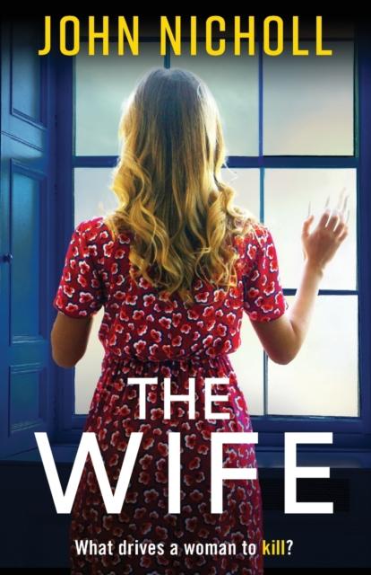 Kniha The Wife : An Absolutely Gripping Crime Thriller from John Nicholl That Will Have You Hooked