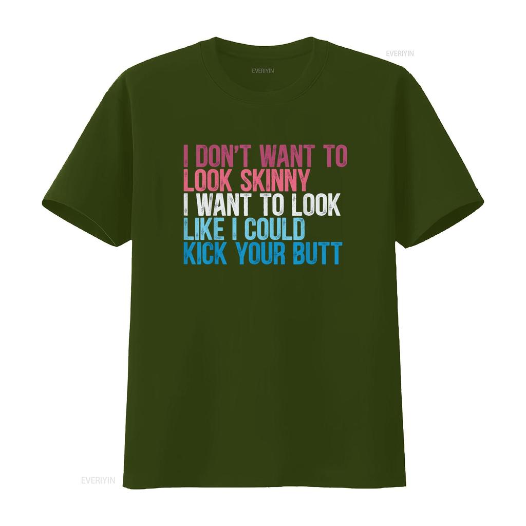 I Don t Want To Look Skinny Funny Workout Kick Your Gym Butt Shirt vintage Washed designer clothes Slightly Unisex Stretched