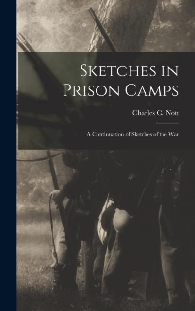 The Sketches In Prison Camps : A Continuation of Sketches of the War Book