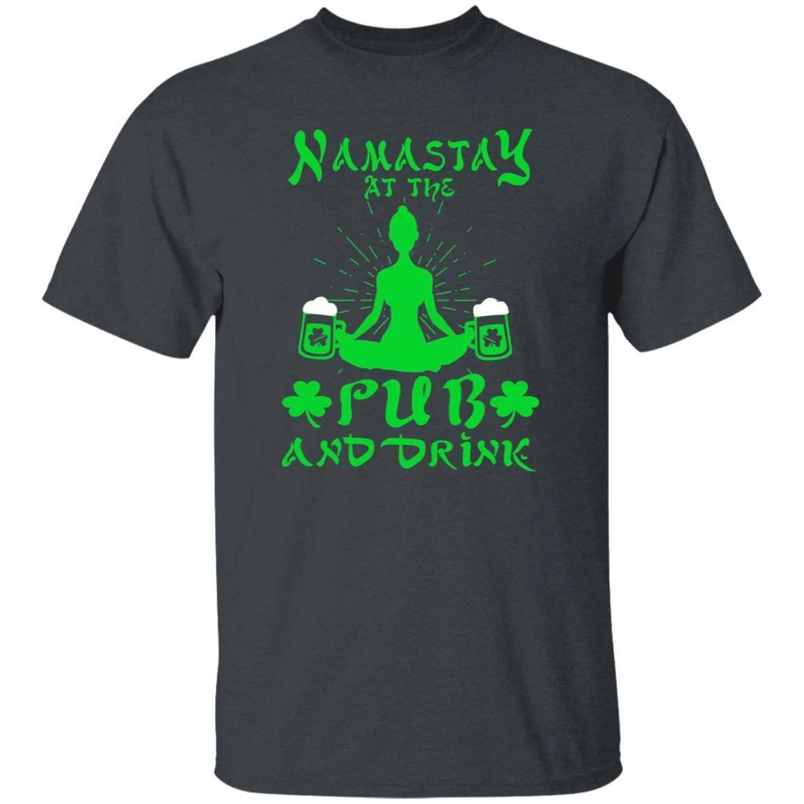 Namastay at the pub and drink design St Patrick Day Unisex t-shirt 4XL 5XL 6XL L