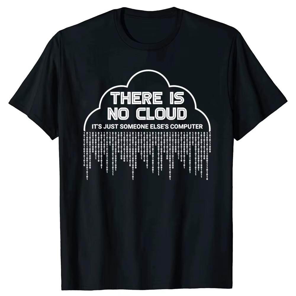Funny There Is No Cloud Its Just Someone Elses Computer T Shirts Engineer Programmer Geek Harajuku aesthetic kpop S