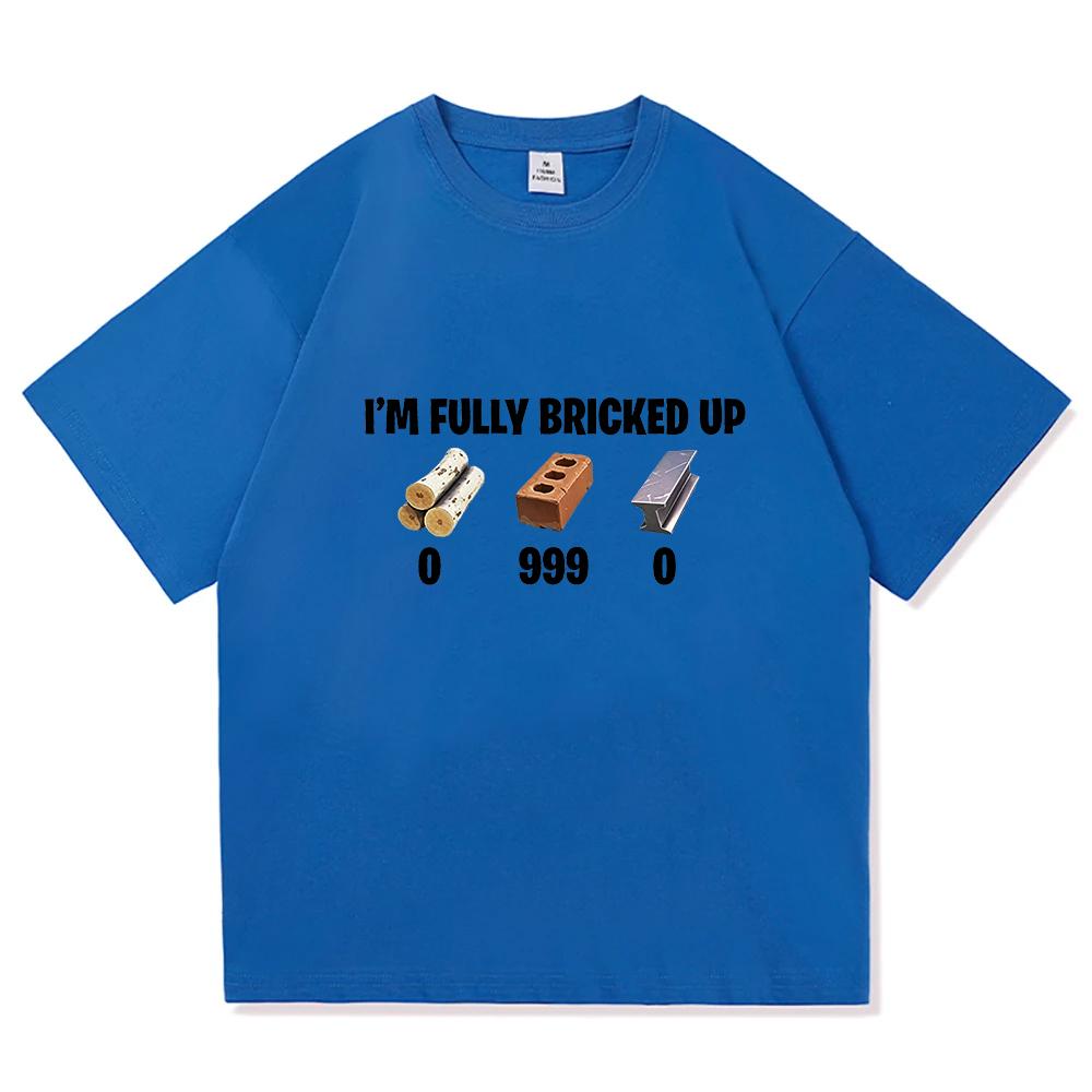 Im Fully Bricked Up Meme Funny Tshirts Unisex Clothing Fashion Hip Hop Short Sleeves T Shirts Cotton Casual Tshirt Streetwear