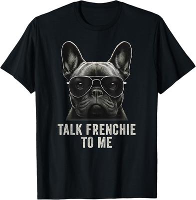 Talk Frenchie To Me Funny French Bulldog Sunglasses Gift Unisex T-Shirt