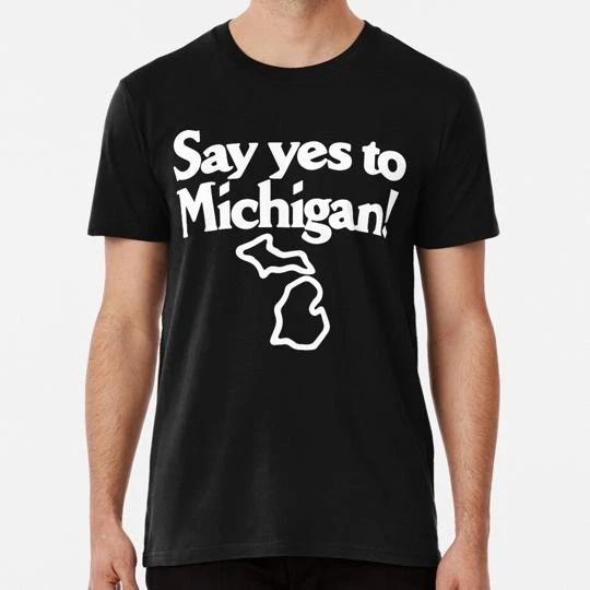 Say Yes To Michigan Design Size S to 5XL Made in the USA T-Shirt M