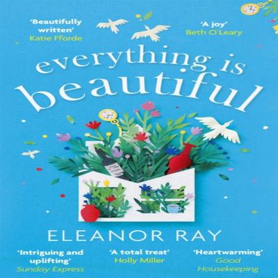 Everything Is Beautiful  the Most Uplifting Book of the Year Good Housekeeping by Eleanor Ray... 9780349427416