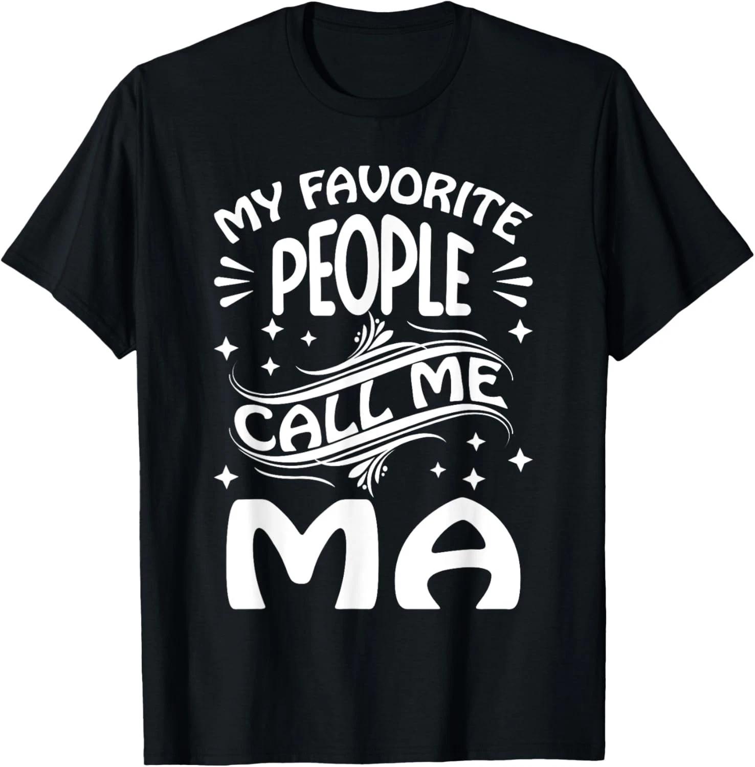 My Favorite People Call Me Ma Funny Gifts Mothers Day T-Shirt S