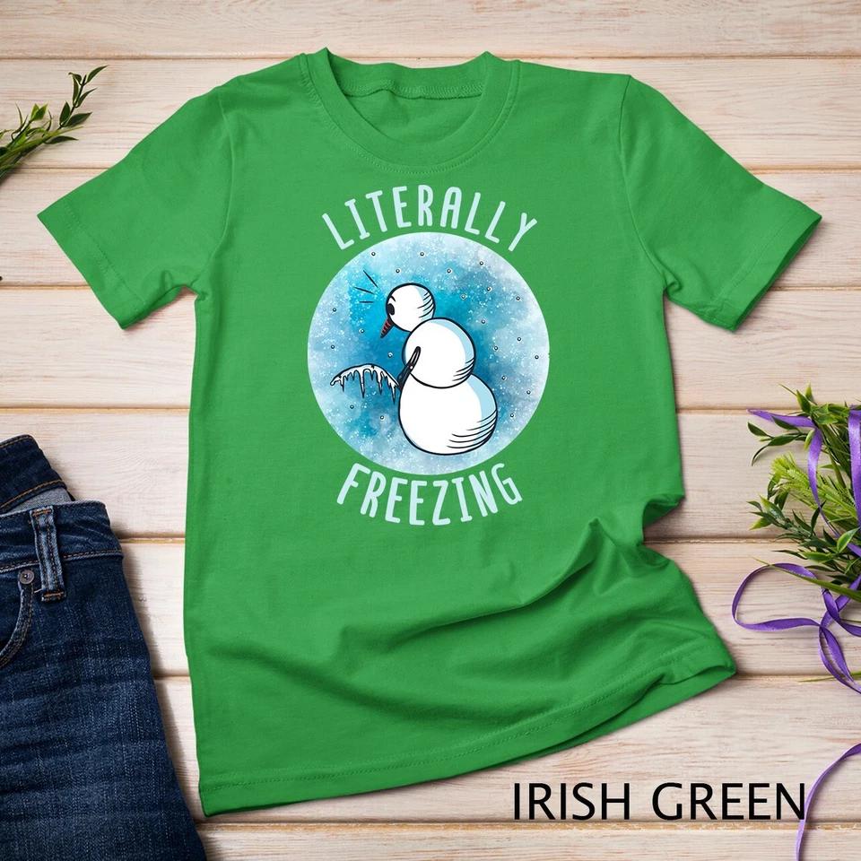 I Am Literally Freezing Snow Man Women Literally Freezing Unisex T-shirt 4 2XL