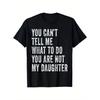 You Cant Tell Me What To Do Im Not Your Daughter Funny Dad TShirt Short Sleeve Graphic Tee Casual Men