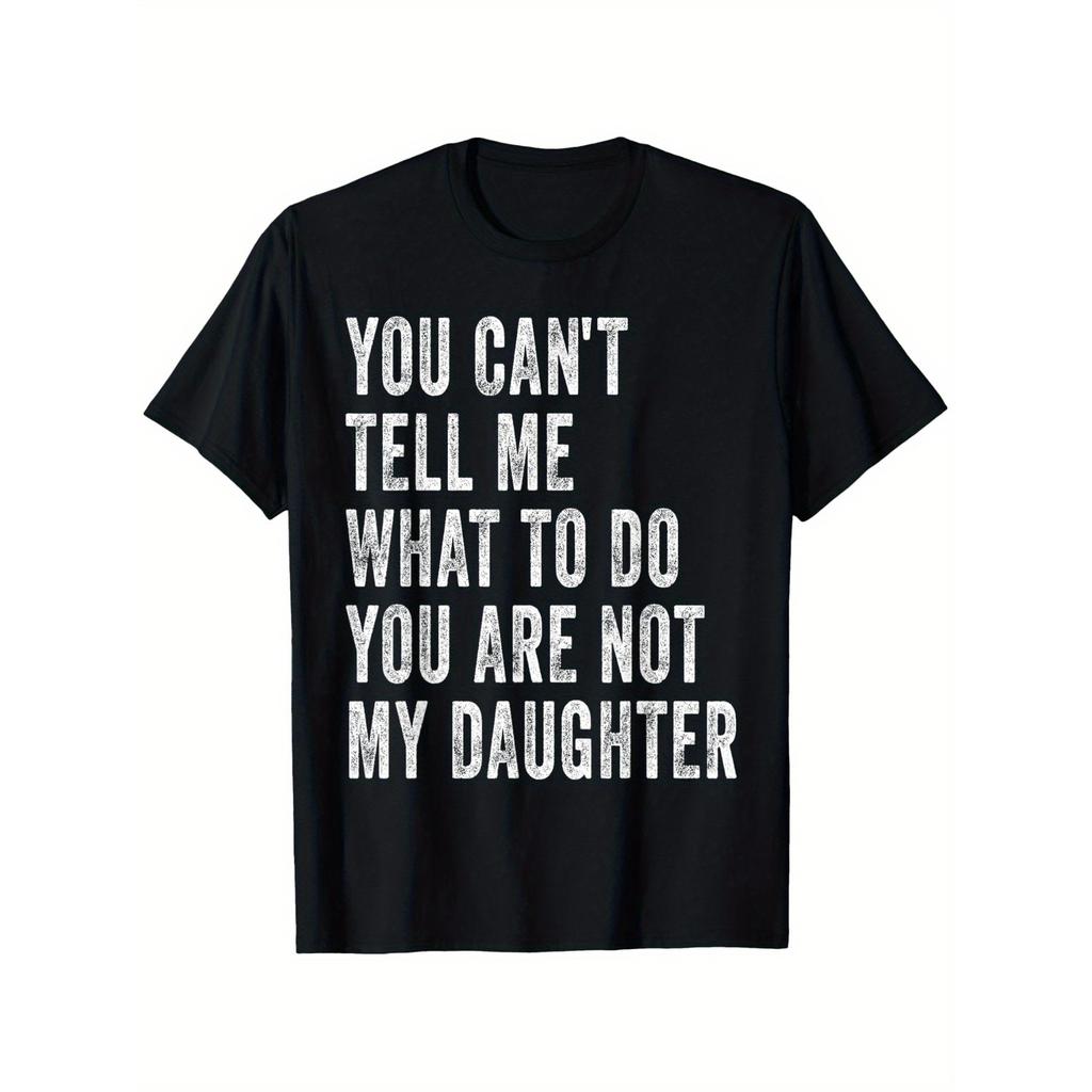 You Cant Tell Me What To Do Im Not Your Daughter Funny Dad TShirt Short Sleeve Graphic Tee Casual Men