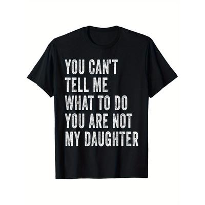 You Cant Tell Me What To Do Im Not Your Daughter Funny Dad TShirt Short Sleeve Graphic Tee Casual Men