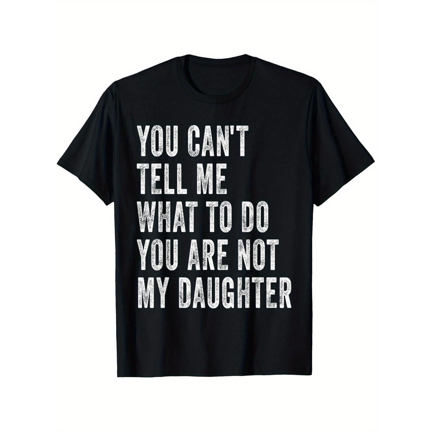 

You Cant Tell Me What To Do Im Not Your Daughter Funny Dad TShirt Short Sleeve Graphic Tee Casual Men - Men s Summer Cotton G... S разноцветный