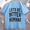 Lets Be Better HuUnisexs Tshirt Unisex Women Kindness Tee Trendy Short Sleeve Cotton Tshirt Y2k Clothes Streetwear Tees Clothes