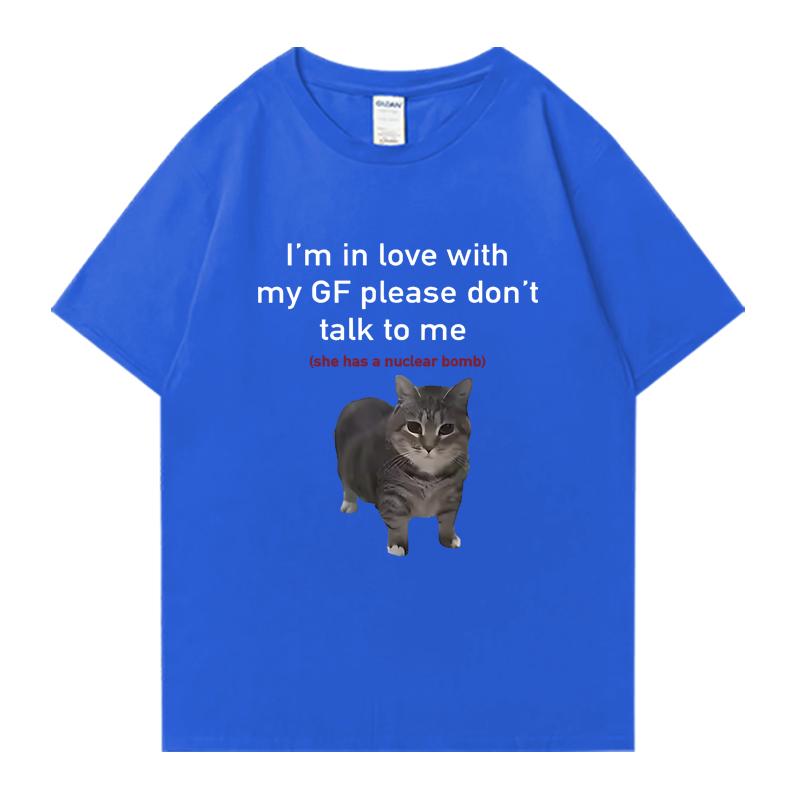 Im In Love with My GF Funny Cat Crew Neck Tee Shirt Summer Casual Unisex Women 100 Cotton Plus Size Tops Unisex Oversized Tshirt