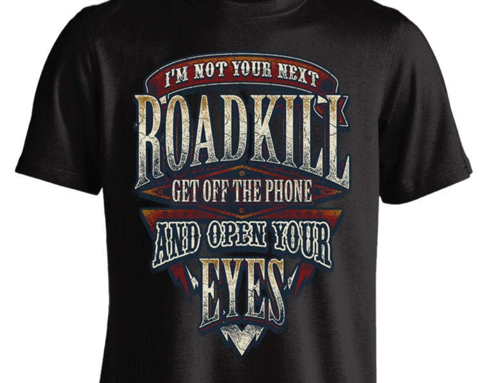 I m Not Your Next Roadkill Get Off The Phone And Open Your Eyes Biker T shirt 3XL