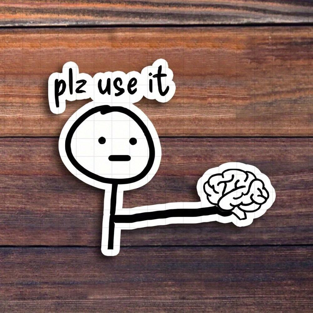 

3-Inch Plz Use It Sticker - Funny and Relatable Vinyl Sticker for Laptops, Notebooks, Water Bottles, Study Desks, Personal Corners