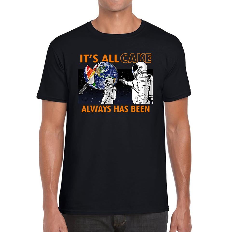 

It s All Cake (Always Has Been) Astronaut Space Picture Unisex Mens T Shirt Womens Tops Tees 2XL