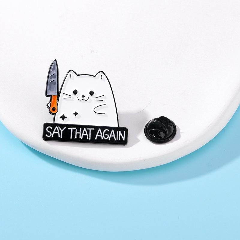 4 Styles Cat holding a Knife Design Enamel Brooches Cute White Kitten Say That Again Be Nice Lapel Pins Best Gift For Pet Lovers
