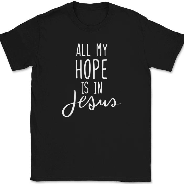 All My Hope Is In Jesus T-Shirt Christian Pray Praise Worship God Text Tee
